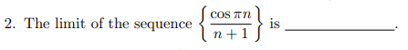 2. The limit of the sequence
cos
COS TN
n+1
is