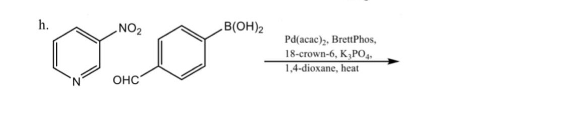 h.
NO2
B(OH)2
Pd(acac)2, BrettPhos,
18-crown-6, K3PO4,
1,4-dioxane, heat
N.
OHC
