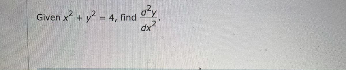 Given x + y2 = 4, find
d²y
%3D
