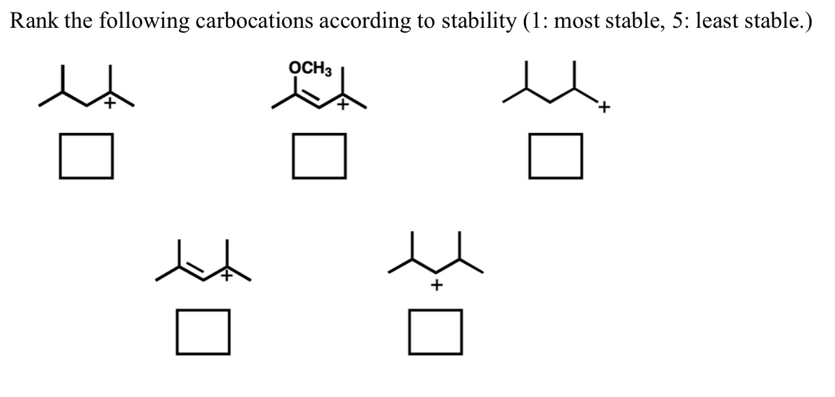 Rank the following carbocations according to stability (1: most stable, 5: least stable.)
ht
OCH 3
