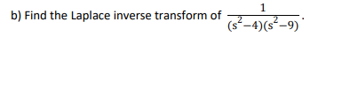 1
b) Find the Laplace inverse transform of
(s-4)(s²–9)
