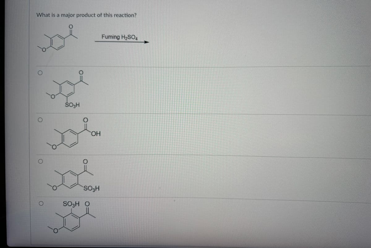 What is a major product of this reaction?
O
xi
SO₂H
OH
SO3H
SO3H O
Fuming H₂SO4