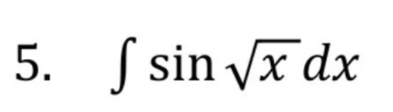 5. sin √x dx
f