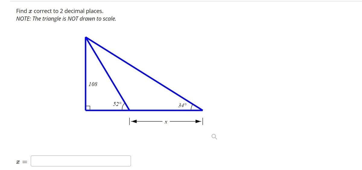 Find x correct to 2 decimal places.
NOTE: The triangle is NOT drawn to scale.
108
52°
34°
x =
