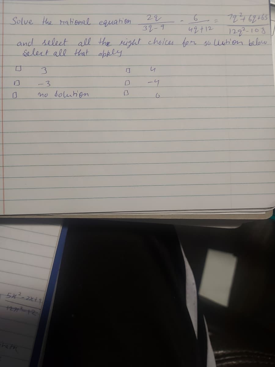 29
Solve the rational equation
79² 762 +63
32-9
42712
1292-108
and select all the right choices for solution below.
Select all that apply
3
♫
u
-3
D
no solution.
52²2²-22²9
+2121²-12
the for
D
6
=