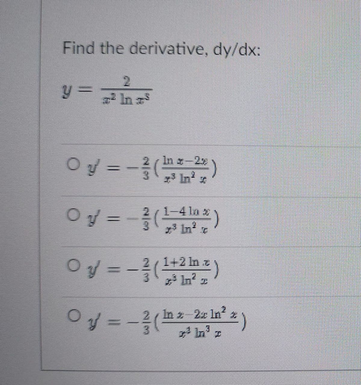 Find the derivative, dy/dx:
y=nが
可
In x-2x
In
1-4 lax
In' e
Oy = -()
1+2 In z
7 In z
In 2 2x In 2
