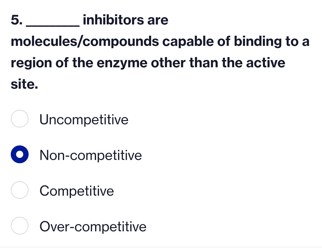 5.
inhibitors are
molecules/compounds
capable of binding to a
region of the enzyme other than the active
site.
Uncompetitive
● Non-competitive
Competitive
Over-competitive
