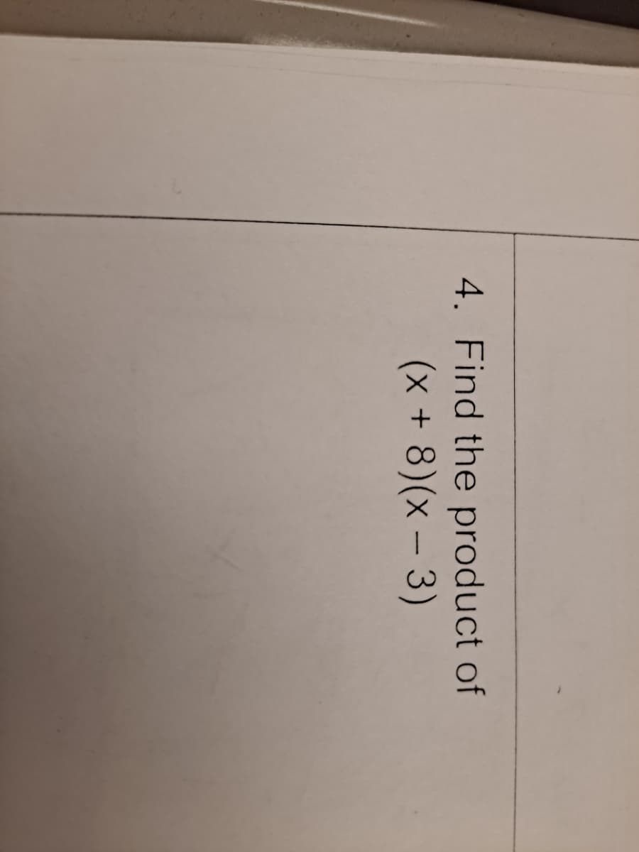 4. Find the product of
(x+8)(x - 3)
