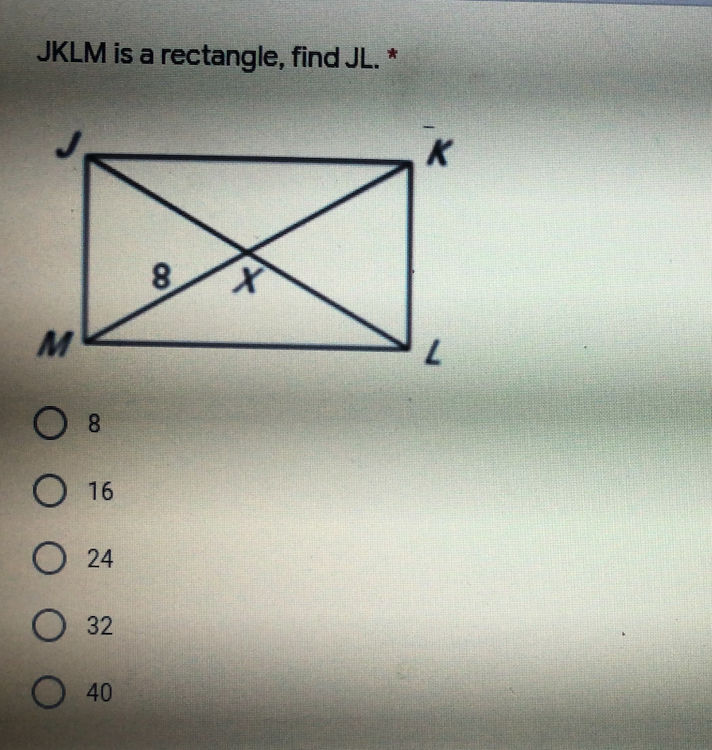 JKLM is a rectangle, find JL. *
K
8.
8.
О 16
О 24
32
40
