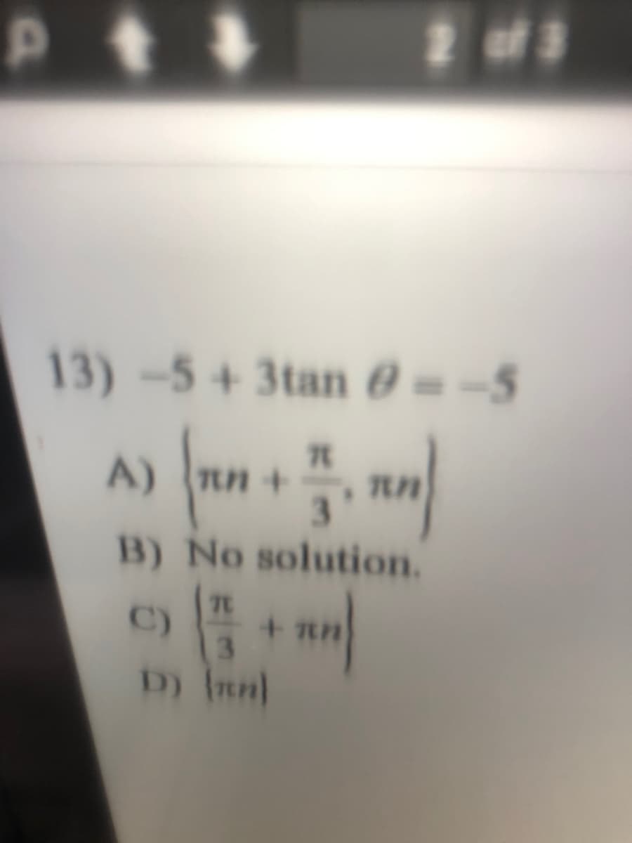 2 of 3
13)-5+3tan 0 = -5
76
A) nn +
3.
B) No solution.
C)
3
D) Inn]
