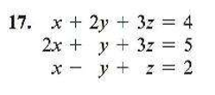 17. x + 2y + 3z = 4
2x + y + 3z = 5
x - y + z = 2
