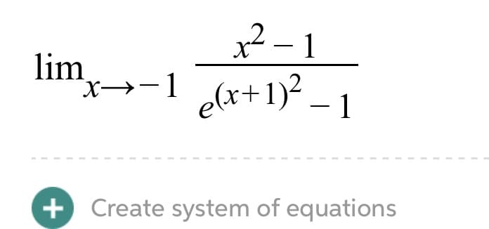 lim
X→-1
2-1
elx+1)² – 1
|
+ Create system of equations
