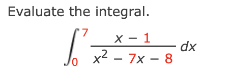 Evaluate the integral.
7
х — 1
Jo
dx
2 – 7x – 8
