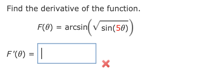 Find the derivative of the function.
F(0) = arcsin
sin(50)
F'(0) = ||
