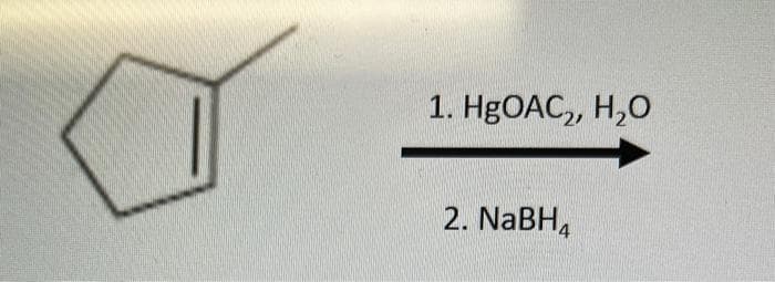 1. HgOAC₂, H₂O
2. NaBH4