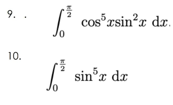 9. .
2
CoS
cos rsin?x dx.
10.
2
sin'x dx
