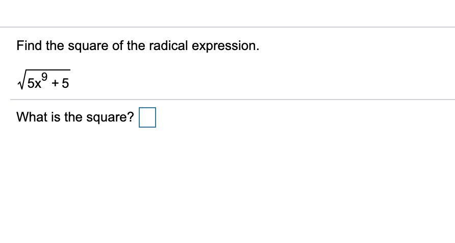 Find the square of the radical expression.
5x° +5
What is the square?

