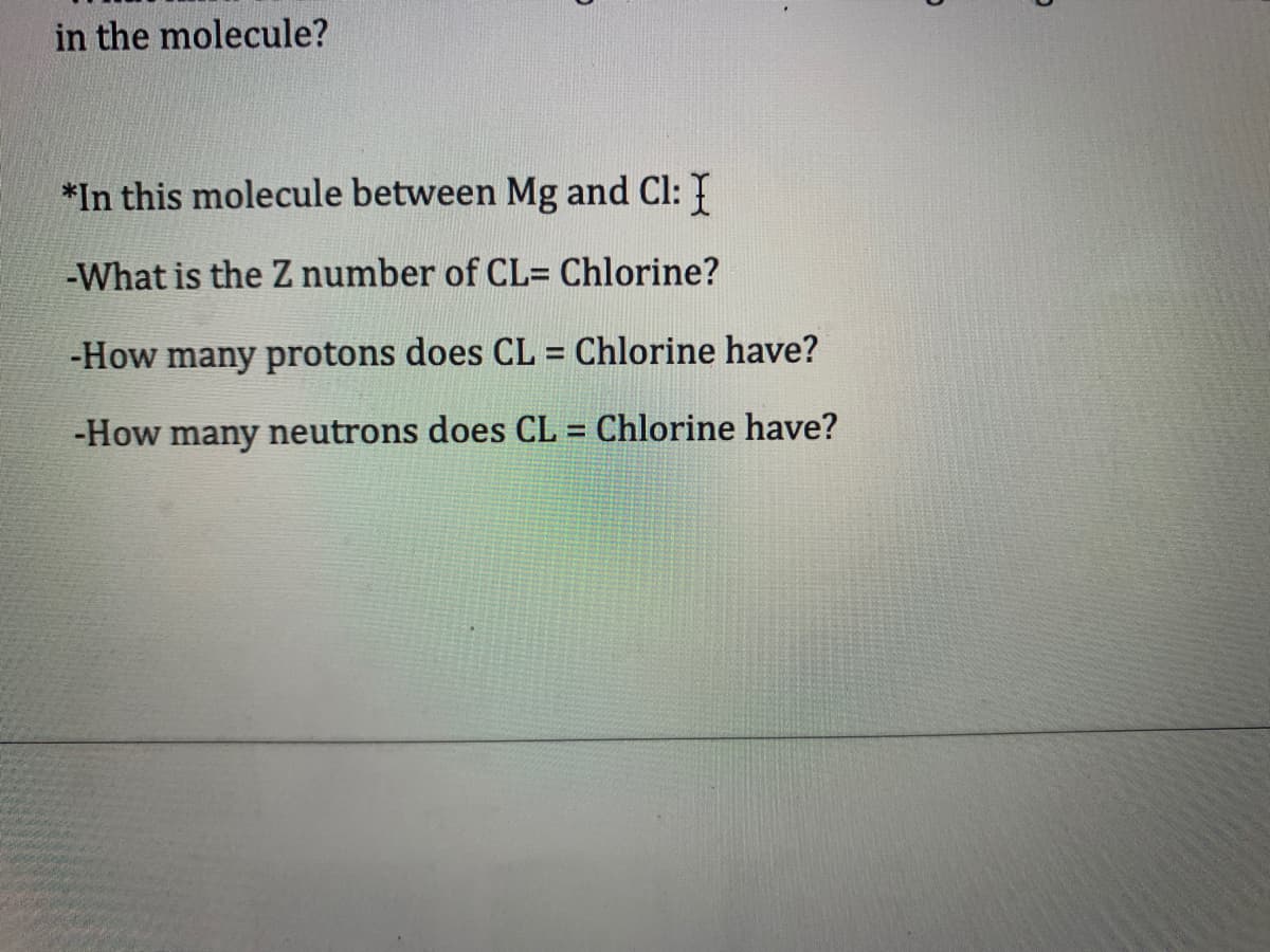 -What is the Z number of CL= Chlorine?
-How many protons does CL = Chlorine have?
%D
-How many neutrons does CL = Chlorine have?
