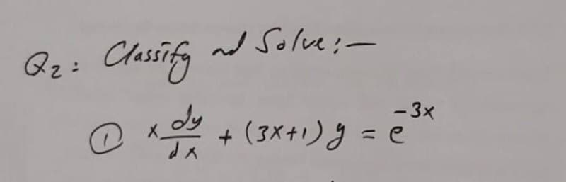 nd Solve:-
Qz: Chassify
- 3x
dy
+(3X+リ』= e
