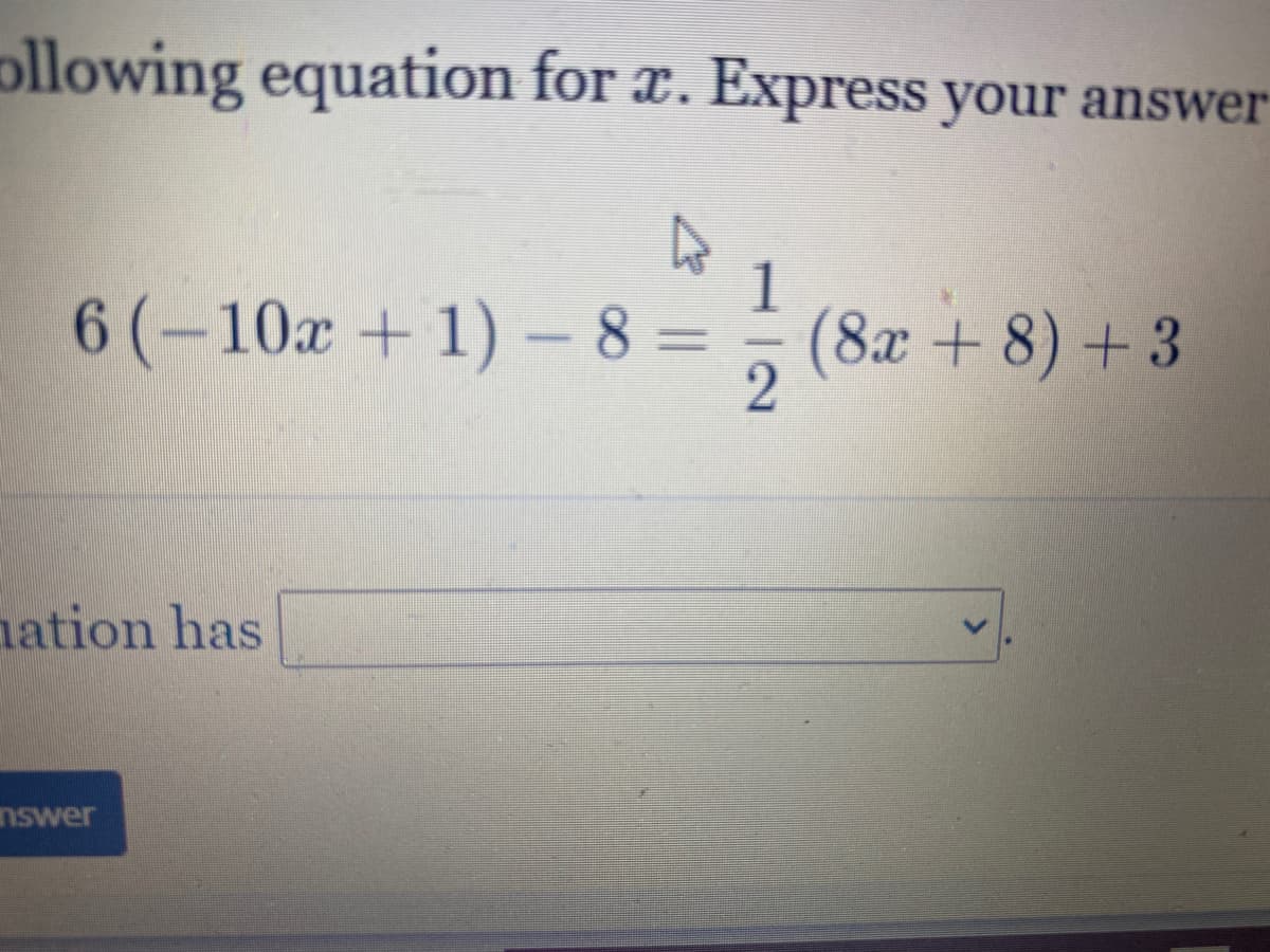 ollowing equation for x. Express your answer
6(-10a + 1) -8 =
(8x+8) + 3
ation has
nswer
