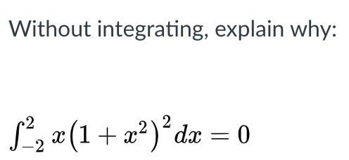 Without integrating, explain why:
S, 2 (1+ a*)*dæ = 0
