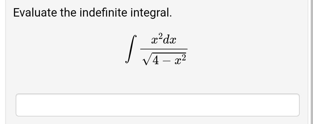 Evaluate the indefinite integral.
x'dx
V4 – x2
