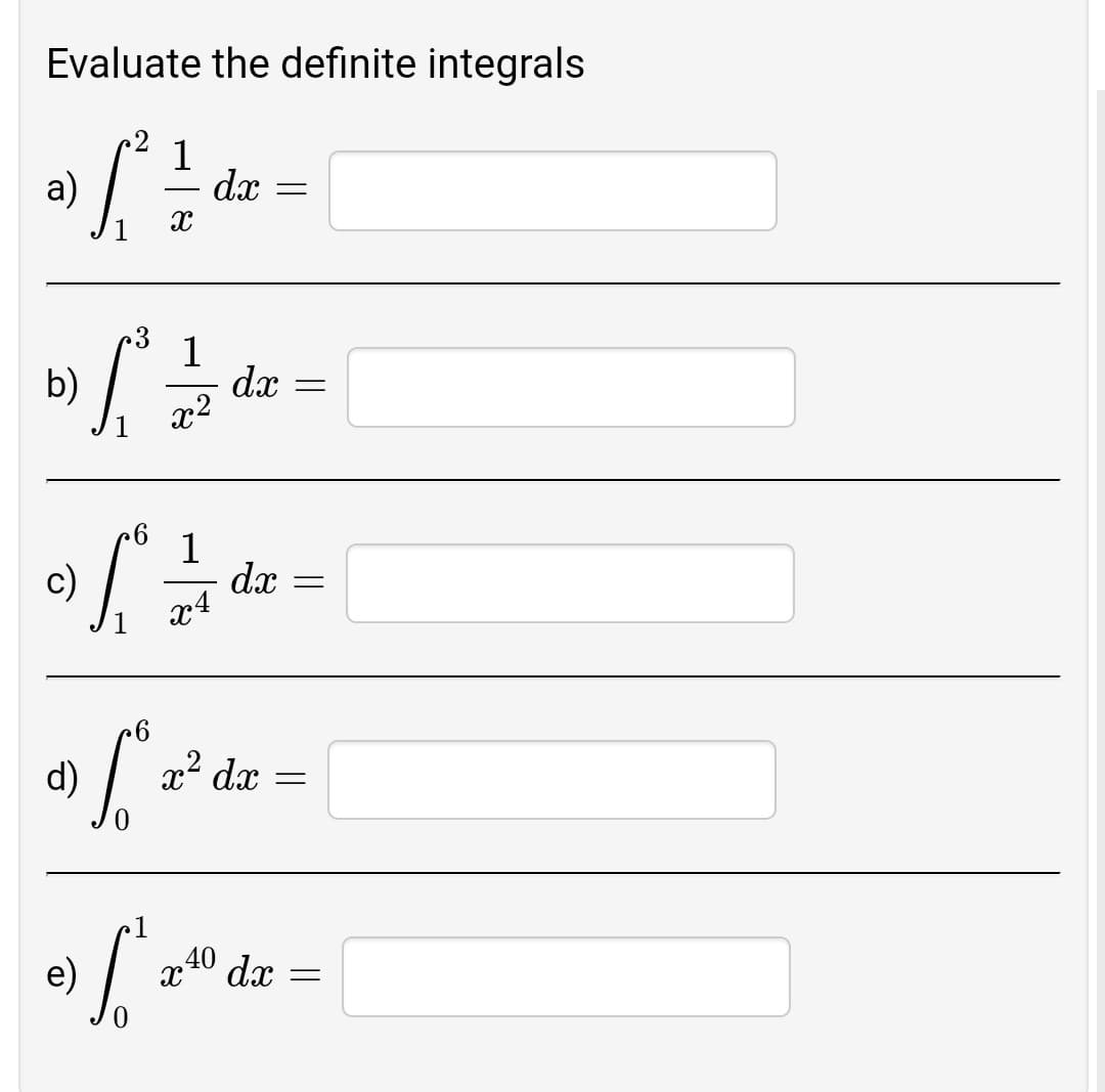Evaluate the definite integrals
a)
1
dx
1
dx
x2
b)
1
dx
x4
c)
d)
x² dx
„40
dx
