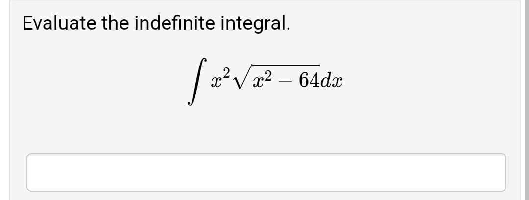 Evaluate the indefinite integral.
x²V x2 – 64dx
-
