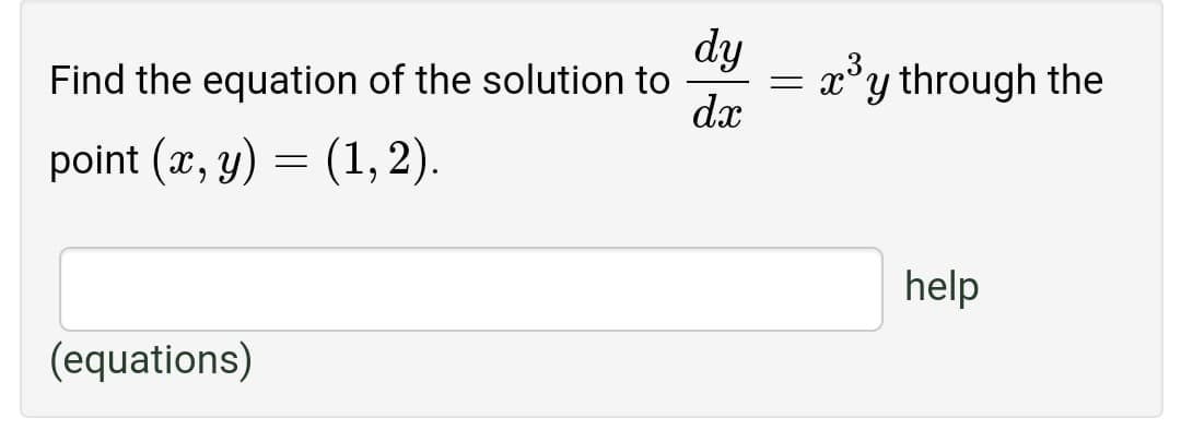 dy
= x°y through the
dx
Find the equation of the solution to
point (x, y) = (1, 2).
help
(equations)
