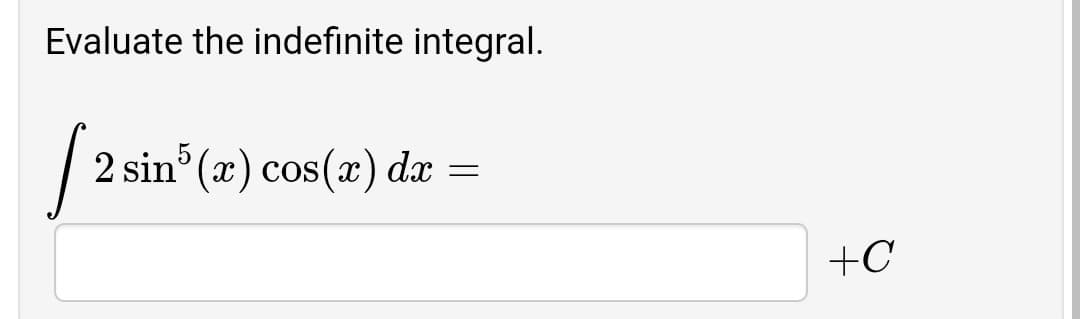 Evaluate the indefinite integral.
2 sin (x) cos(x) dx
+C
