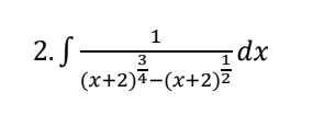 1
2. S— 3¹
(x+2)4-(x+2)z
dx