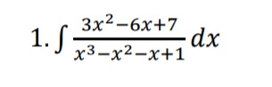 1. f
3x²-6x+7
x3-x²-x+1
- dx