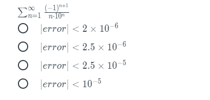 Σ
(-1)"+1
m=1 ¯n-10
O Jerror| < 2 × 10-6
O lerror| < 2.5 × 10–6
O Jerror| < 2.5 × 10–5
O lerror| < 10-5
