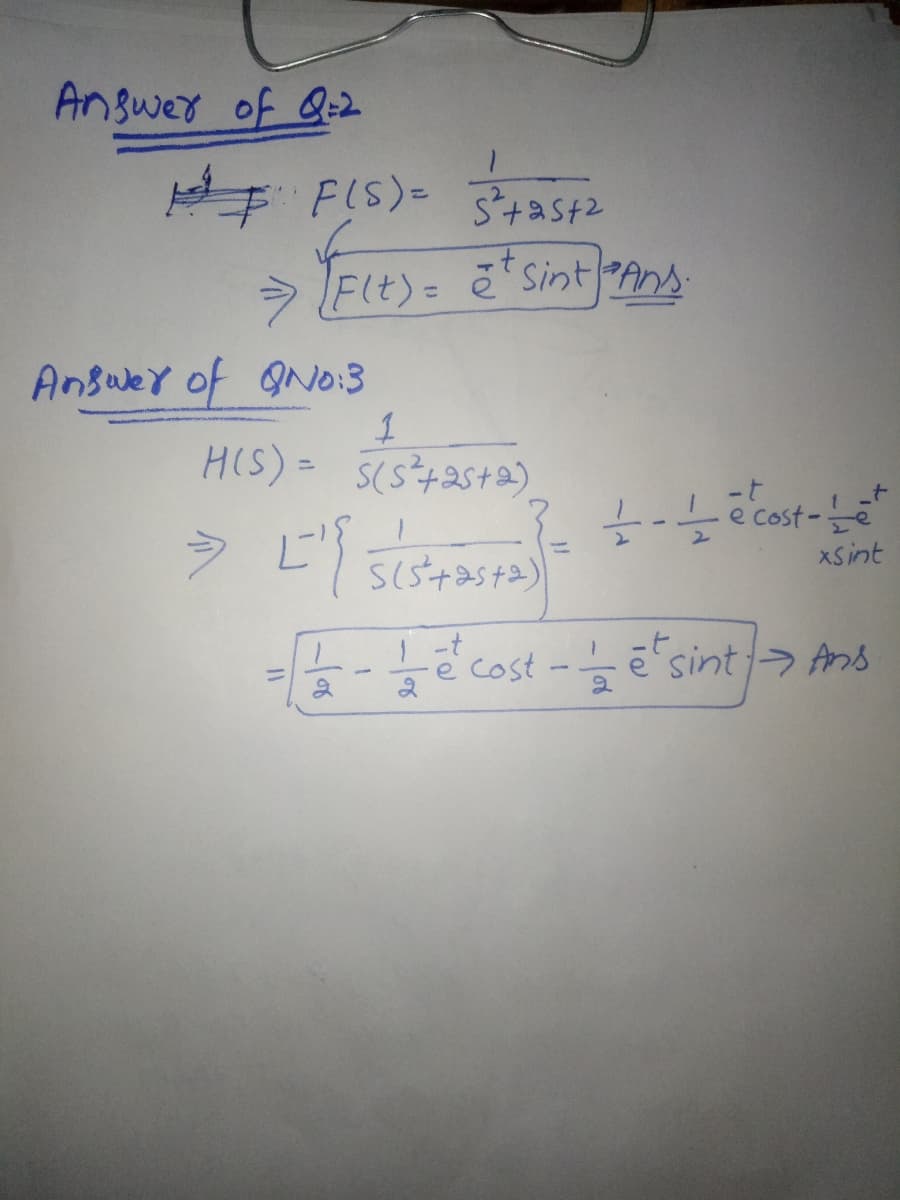Answer of Q:2
F FIS)- as2
> Flt)= ē*sintAns
Answer of ONo:3
%3D
XSint
int>
ē cost - ē's Ans
