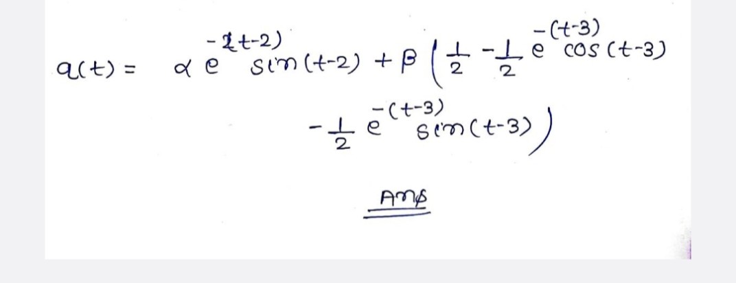 - Lt-2)
de sim(t-2) + P
- (t-3)
-Ie cos (t-3)
a(t) =
%3D
2
(t-3)
e
sinct-3)
