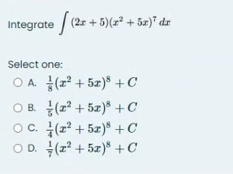 Integrate (2x + 5)(x² + 5x)² dr
Select one:
O A.
OB.
OC.
OD.
(²+5x) + C
(2²+5x) + C
(x² + 5x)
+ C
+ C
(x² + 5x)