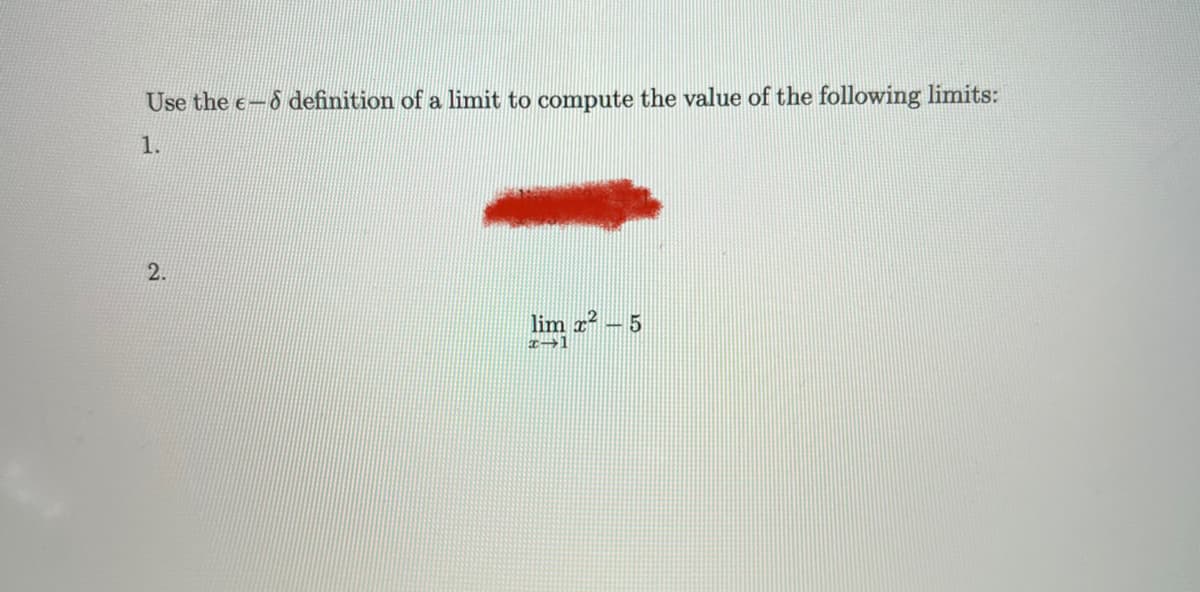 Use the e-8 definition of a limit to compute the value of the following limits:
1.
2.
lim x² - 5
x-1