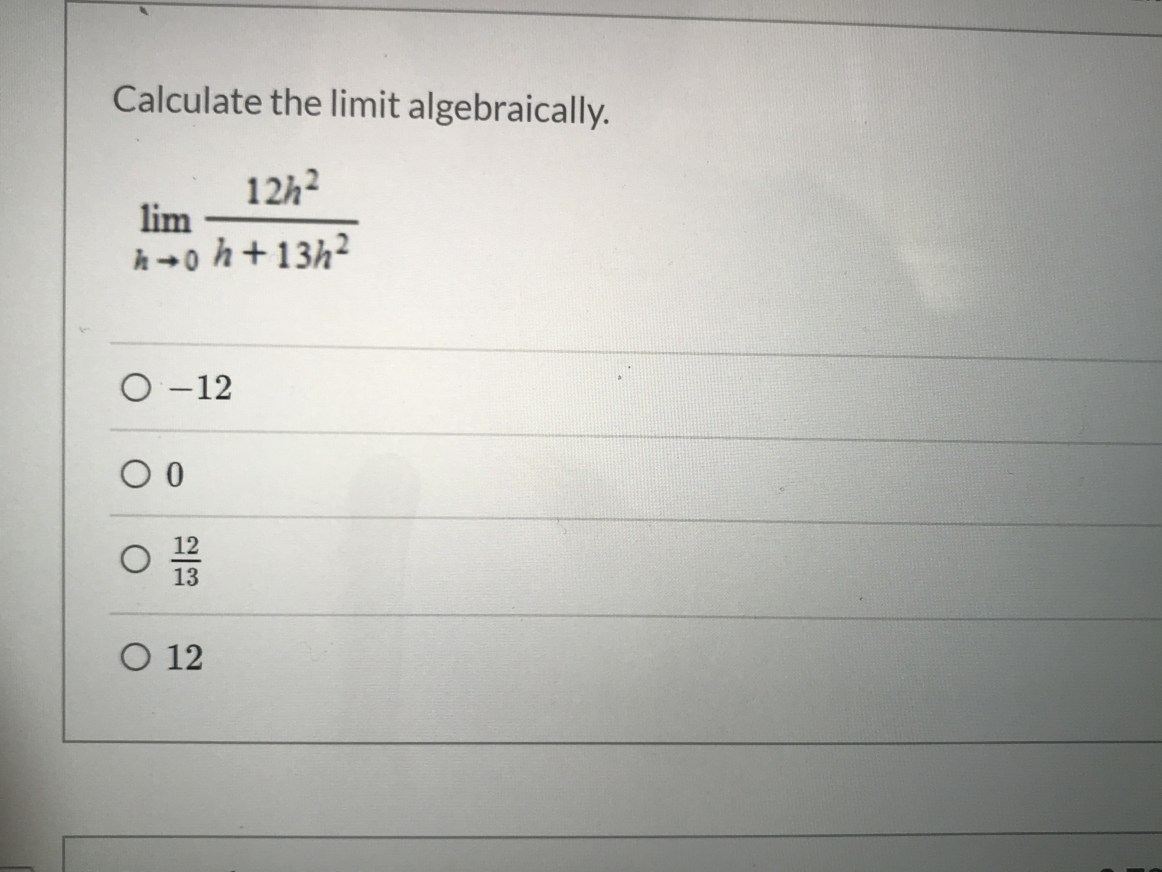 Calculate the limit algebraically.
12h2
lim
O-12
00
12
13
O 12
