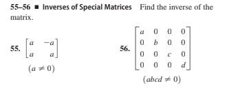 55-56 1 Inverses of Special Matrices Find the inverse of the
matrix.
a
0 b
56.
0 0
a
55.
La
a
d
(a + 0)
(abcd + 0)
