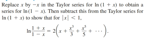 Replace x by -x in the Taylor series for In (1 + x) to obtain a
|series for In (1 – x). Then subtract this from the Taylor series for
In (1 + x) to show that for |x| < 1,
In-
3
х
5
