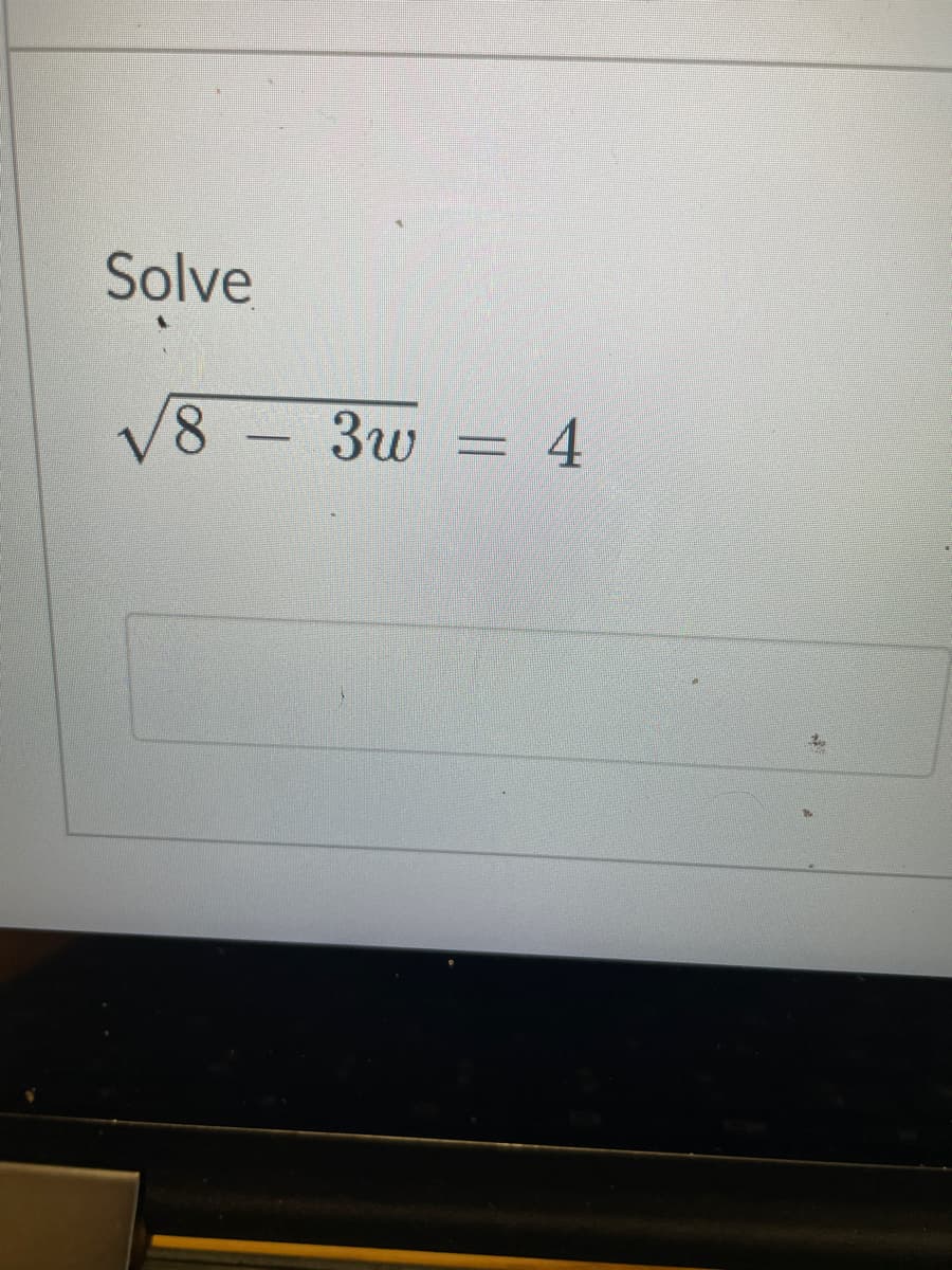 Solve
V8 - 3w = 4
