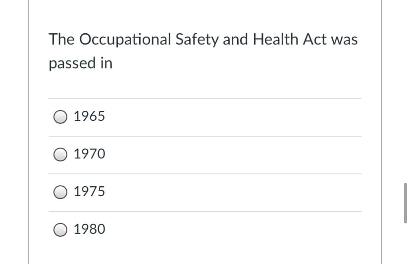 The Occupational Safety and Health Act was
passed in
1965
O 1970
1975
1980
