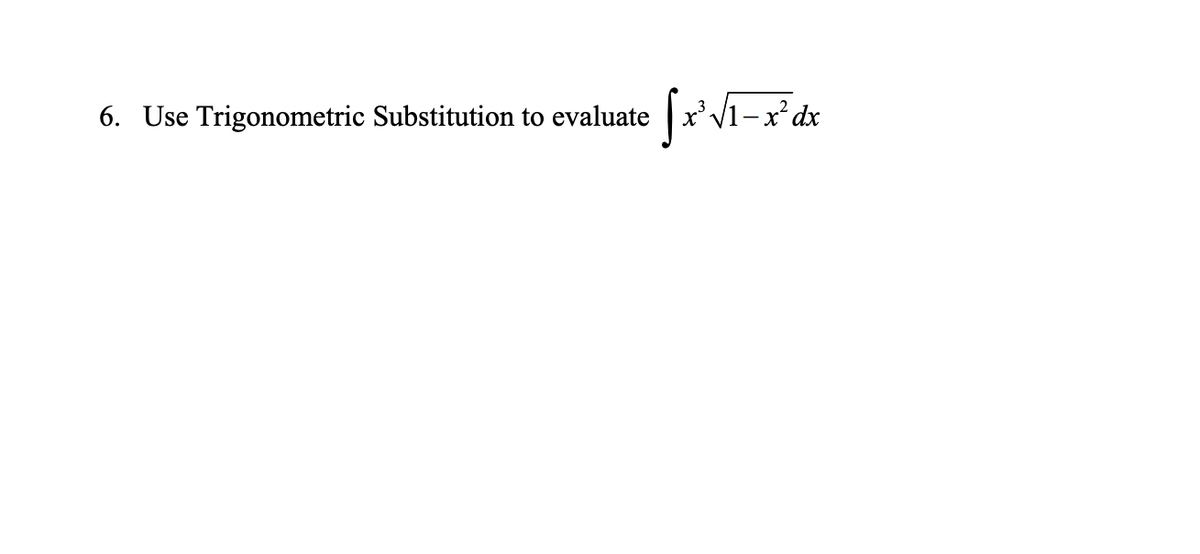6. Use Trigonometric Substitution to evaluate |x'V1-x*dx
