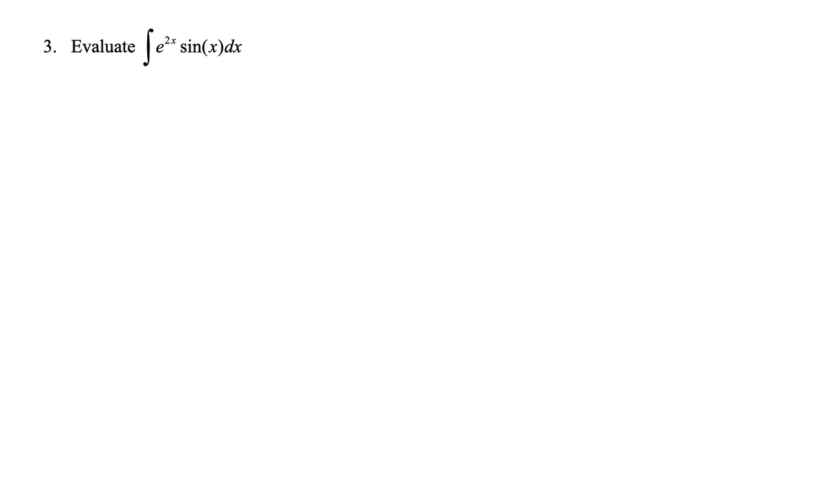 3. Evaluate
e* sin(x)dx
