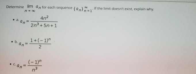 Determine lim an for each sequence (a,) If the limit doesn't exist, explain why.
n- 00
4n2
• a. an
%3D
2n3 + 5n+1
1+(- 1)"
%3D
.b.an
(- 1)"
n3
• C.an
