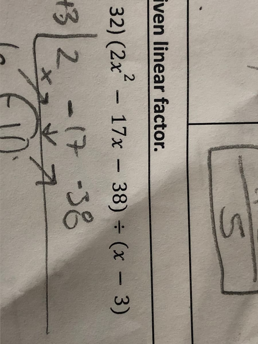 iven linear factor.
32) (2x – 17x
- 38) + (x- 3)
3/2
.
-17 -38
