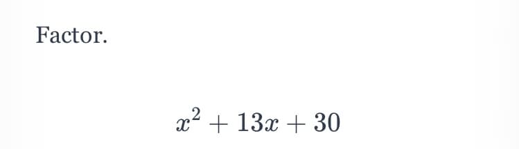 Factor.
x2 + 13x + 30
