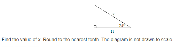 24
11
Find the value of x. Round to the nearest tenth. The diagram is not drawn to scale.
