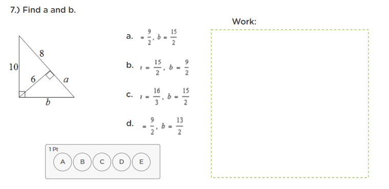 7.) Find a and b.
Work:
a. -
а.
15
10
b.
a
16
15
C.
13
d.
1 Pt
A
в
E
6.
