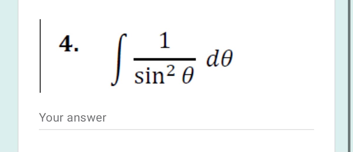 S:
1
do
sin? 0
4.
Your answer
